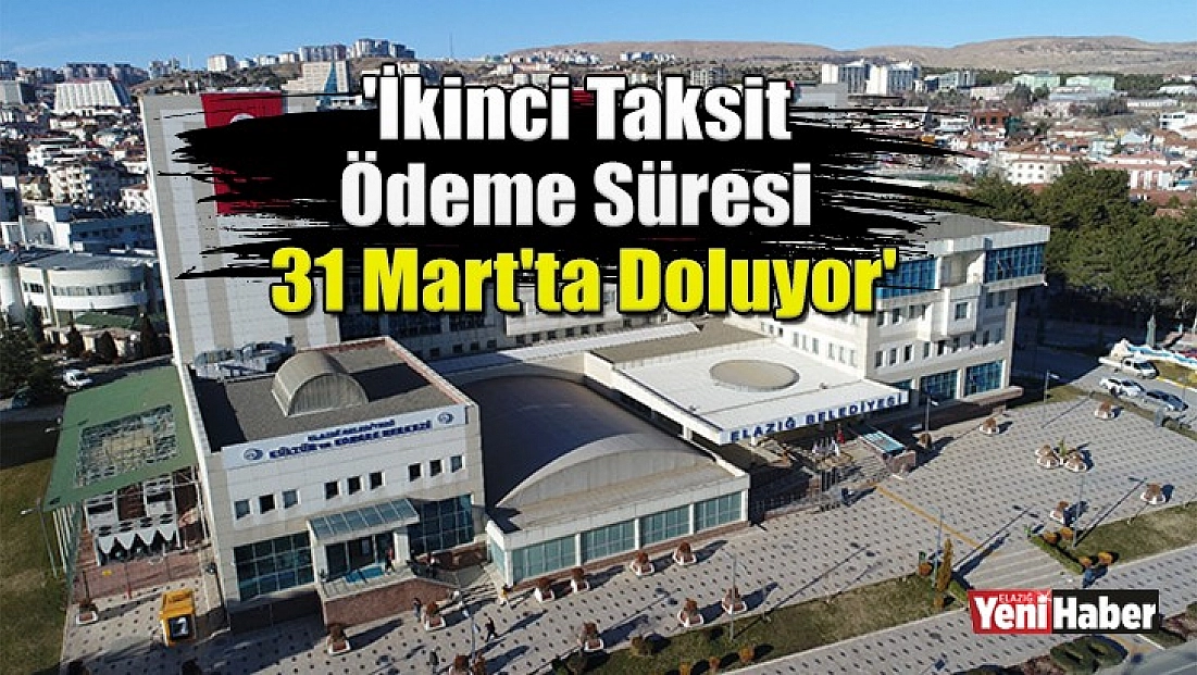 'İkinci Taksit Ödeme Süresi 31 Mart'ta Doluyor'