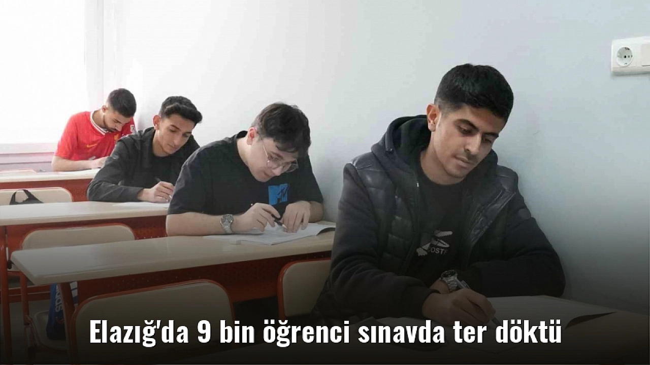 Elazığ'da 9 bin öğrenci sınavda ter döktü