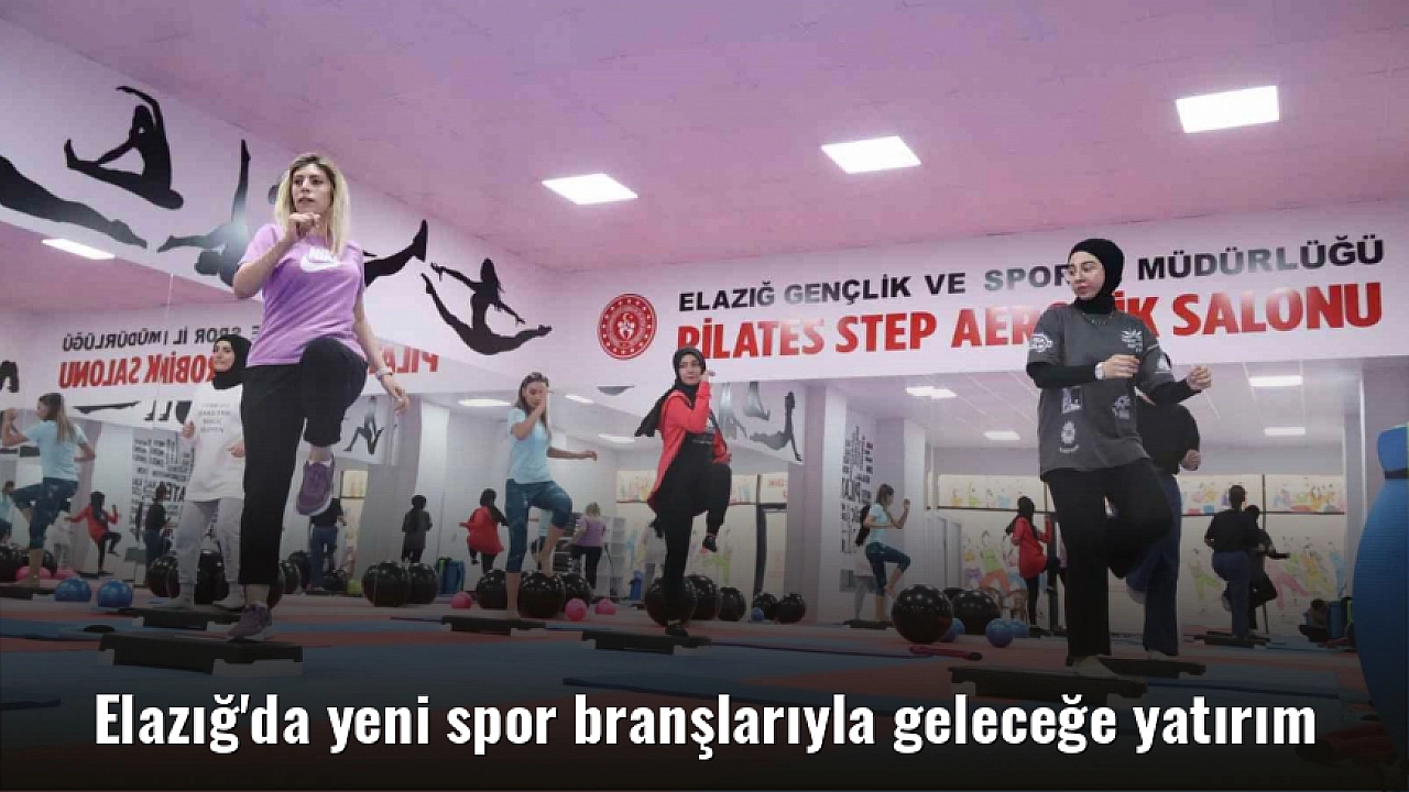 Elazığ'da yeni spor branşlarıyla geleceğe yatırım