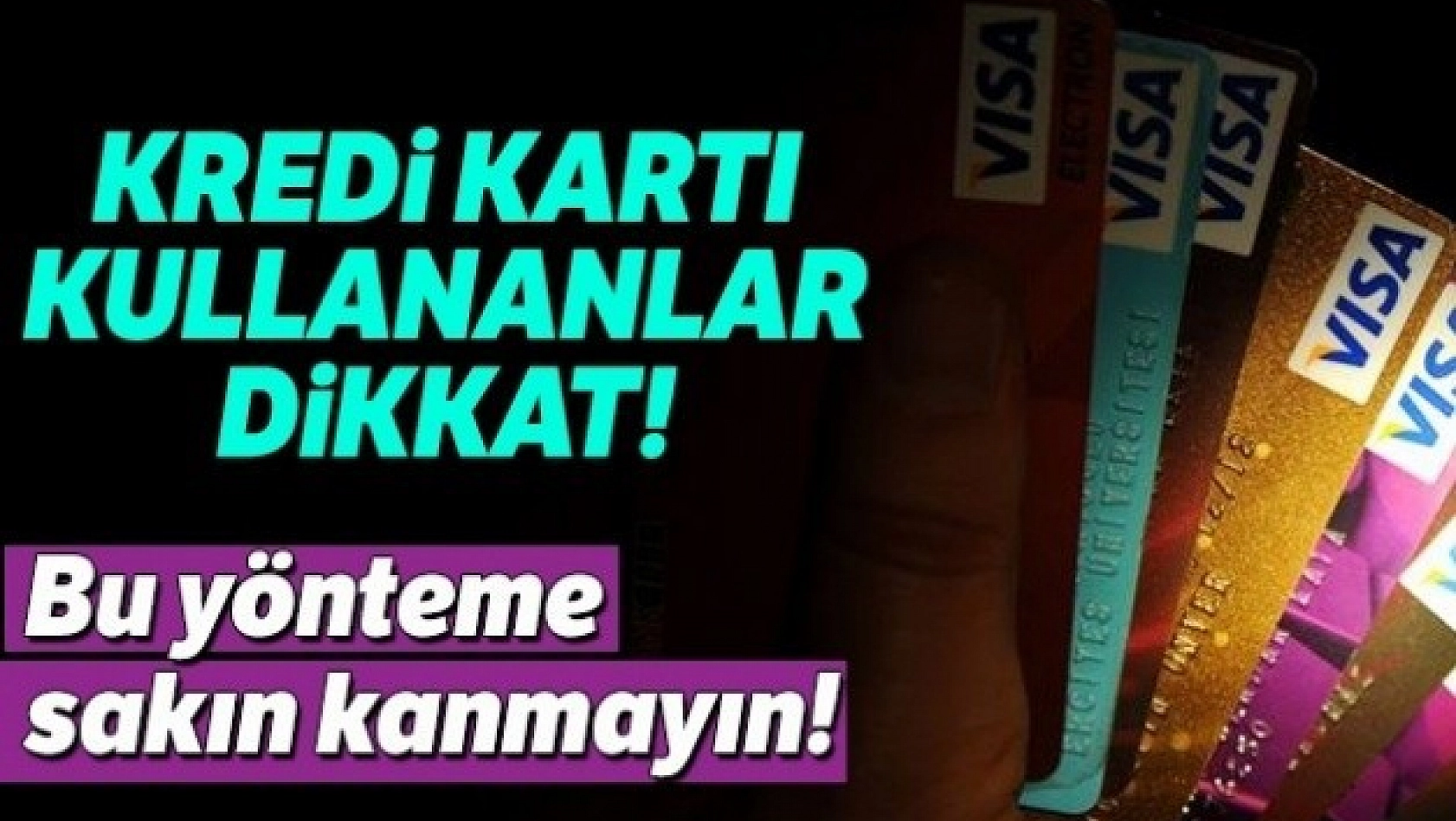 Kredi Kartı Kullananlar Dikkat!