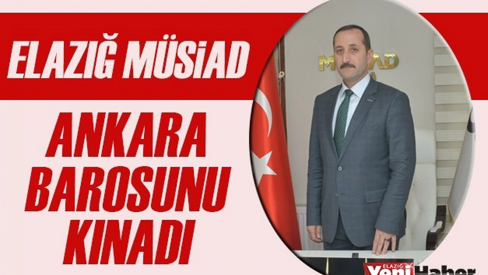 Elazığ Müsiad, Ankara Barosunu Kınadı