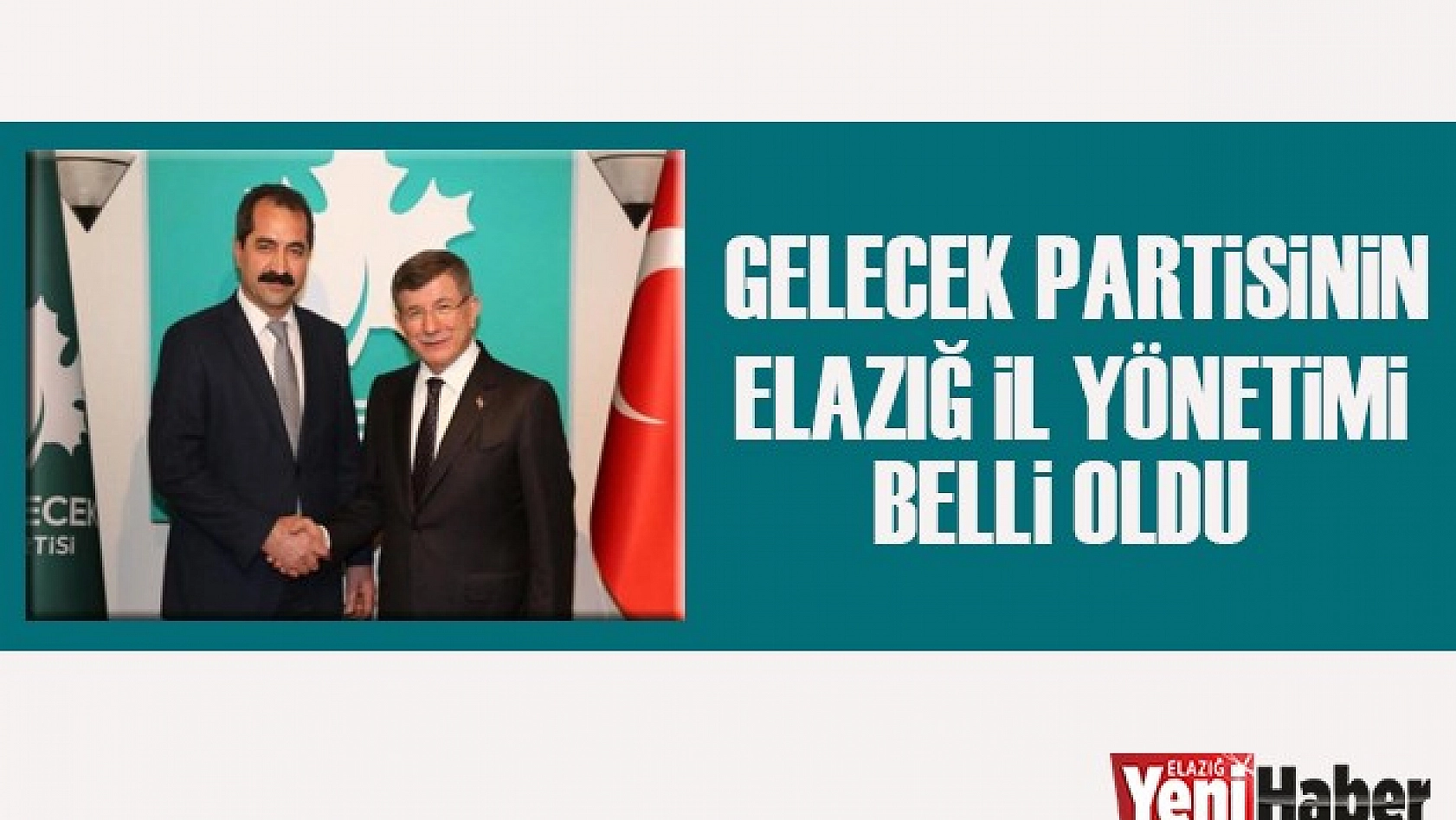 Gelecek Partisinin Elazığ İl Yönetimi Belli Oldu