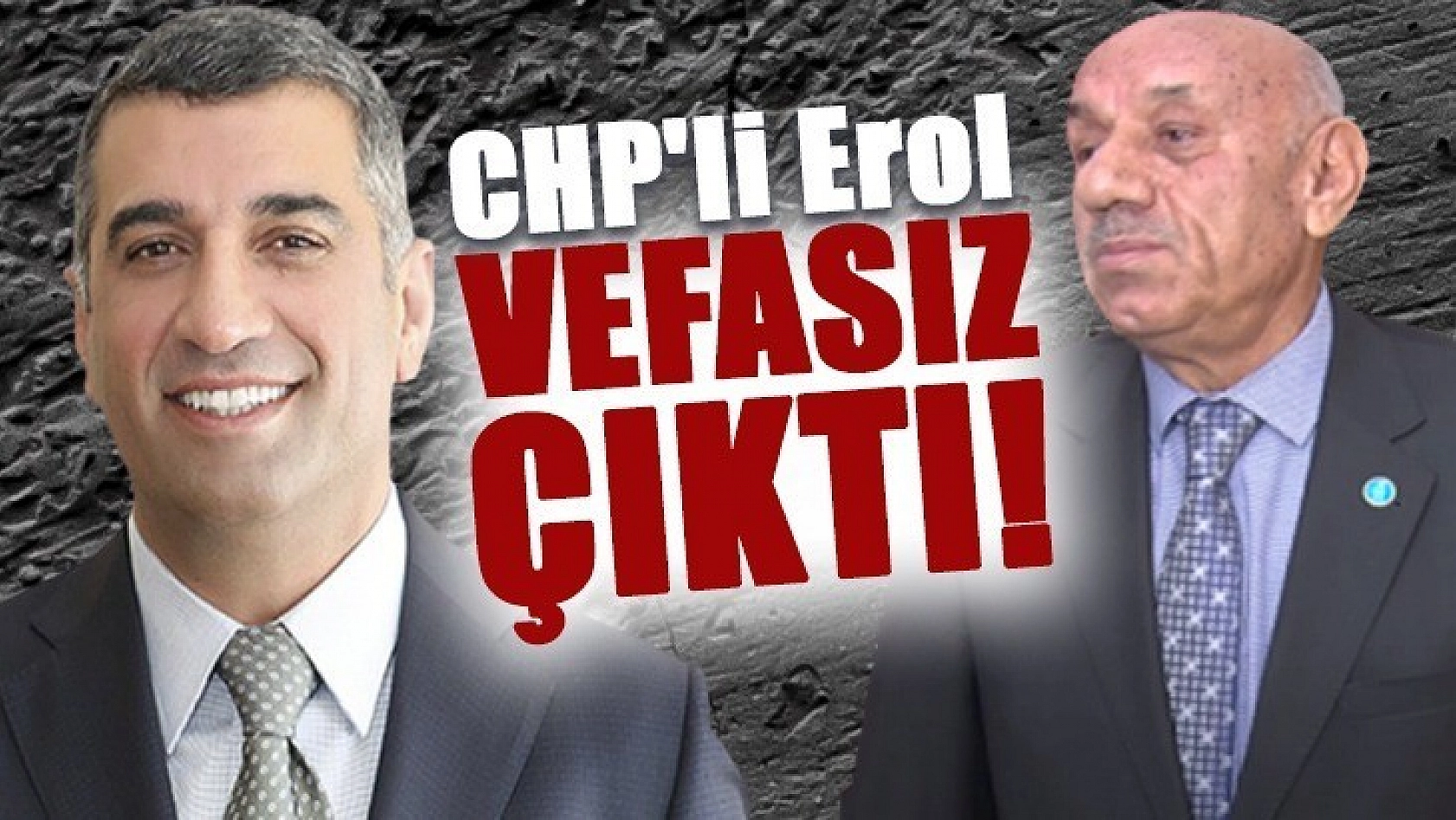 CHP'li Erol Vefasız Çıktı!