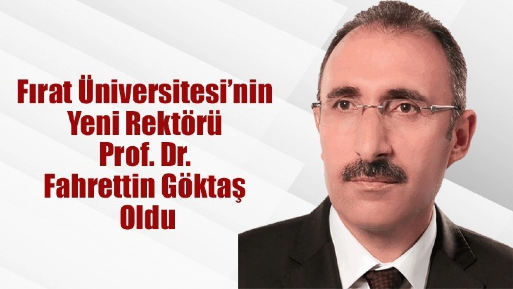 Fırat Üniversitesi'nin Yeni Rektörü Prof. Dr. Fahrettin Göktaş Oldu