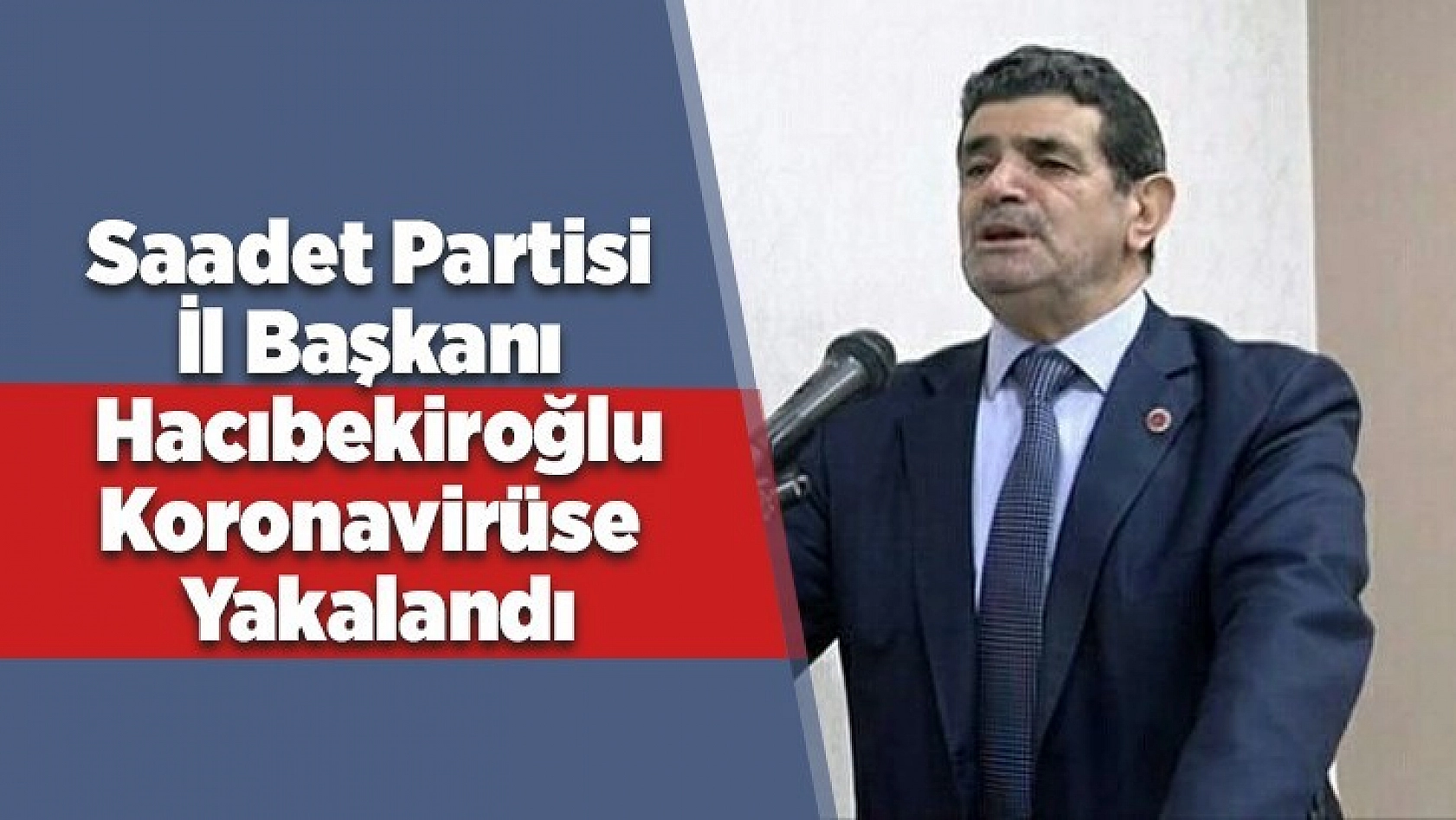 SP İl Başkanı Hacıbekiroğlu Koronavirüse Yakalandı