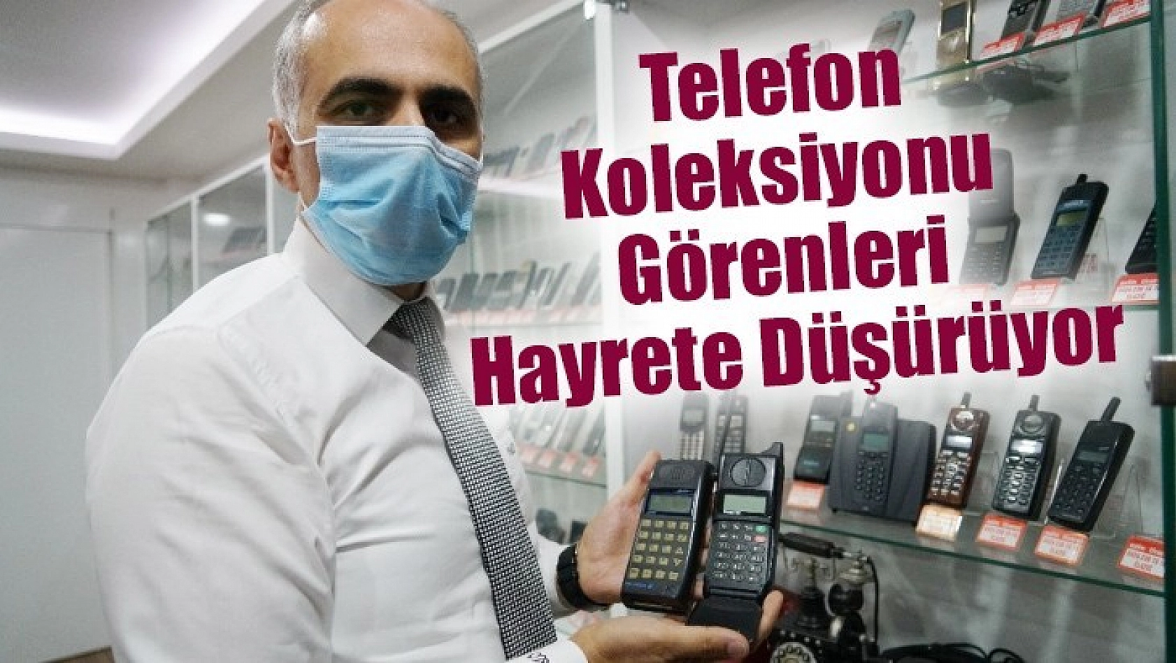 Telefon Koleksiyonu Görenleri Hayrete Düşürüyor