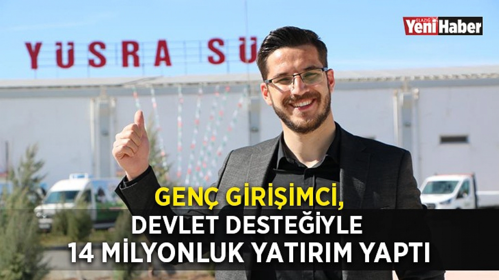 Genç Girşimci Devlet Desteğiyle 14 Milyonluk Yatırım Yaptı