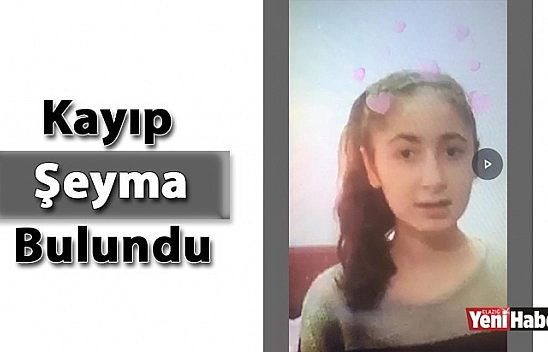 Kayıp Şeyma Bulundu