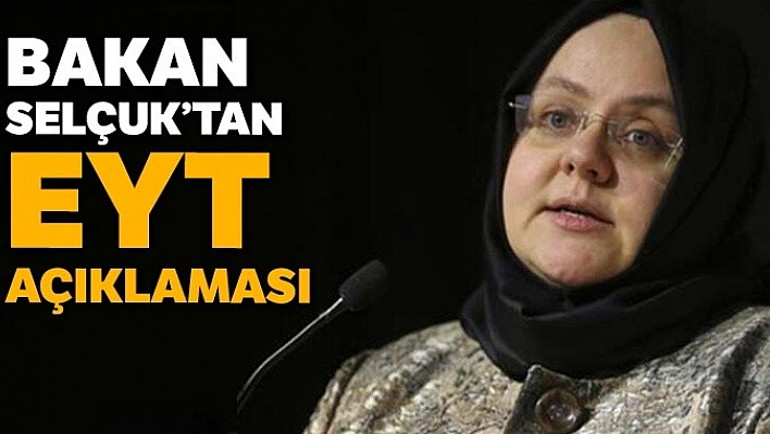 Bakan Selçuk'tan EYT Açıklaması