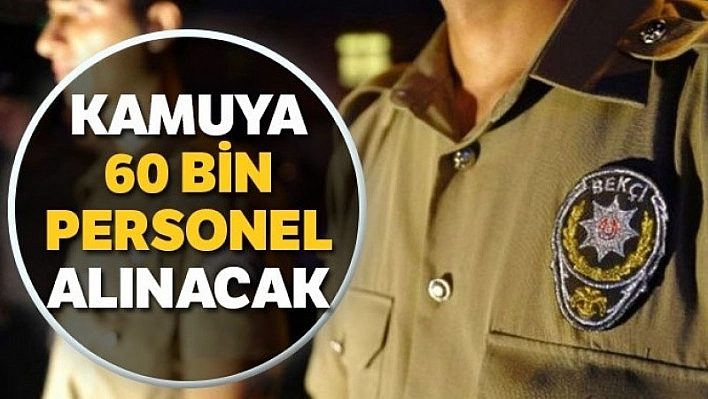 Kamuya 60 Bin Kişi Alınacak!