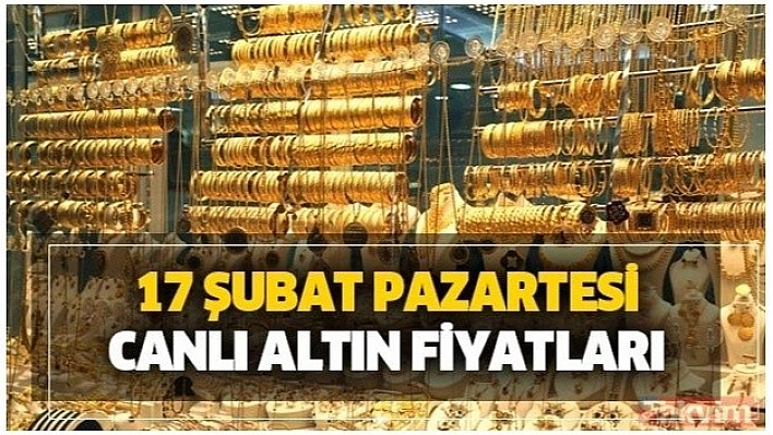 17 Şubat 2020 Altın Fiyatları!
