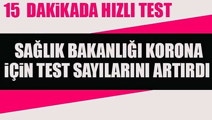 15 Dakikada Sonuç Veren Test Kullanımına Başlanıldı