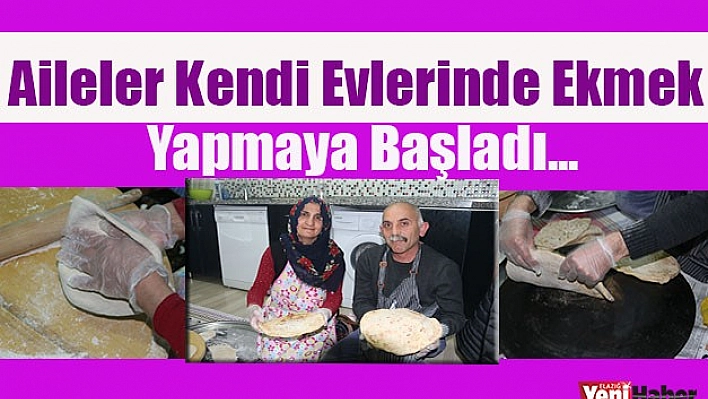 Aileler Evlerinde Kendi Ekmeğini Yapmaya Başladı