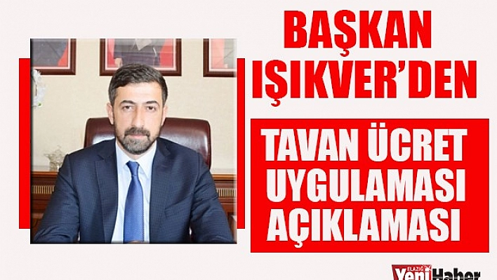 Başkan Işıkver'den Tavan Ücret Uygulaması İçin Açıklama Geldi