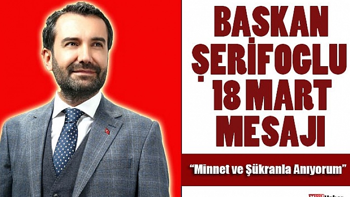 Başkan Şerifoğulları'ndan 18 Mart Mesajı