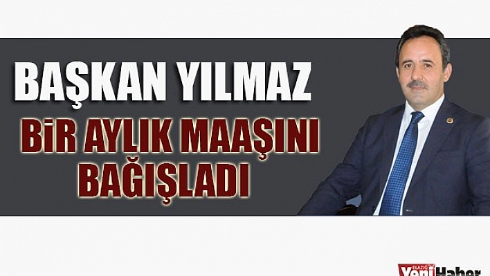 Başkan Yılmaz 1 Aylık Maaşını Bağışladı