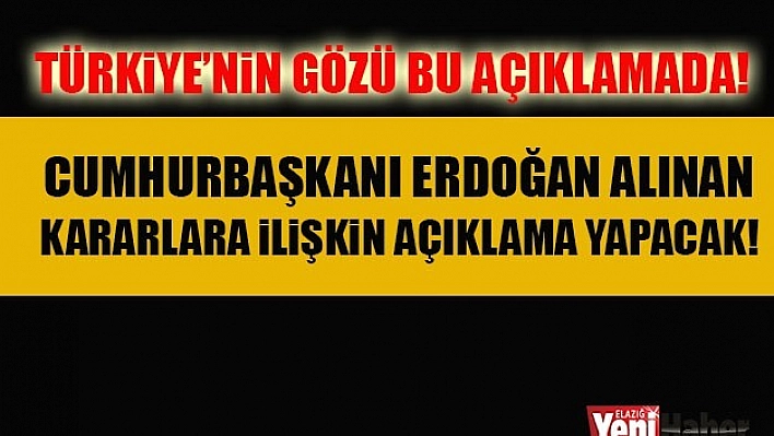 Cumhurbaşkanı Erdoğan, Alınan Kararlara İlişkin Açıklama Yapacak