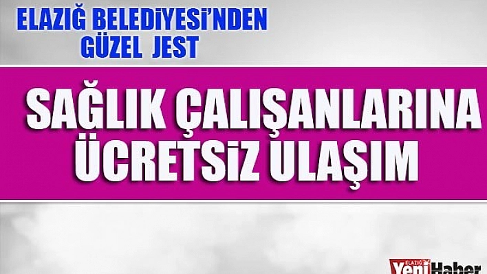 Elazığ Beledisiyesi Sağlık Çalışanlarını Unutmadı