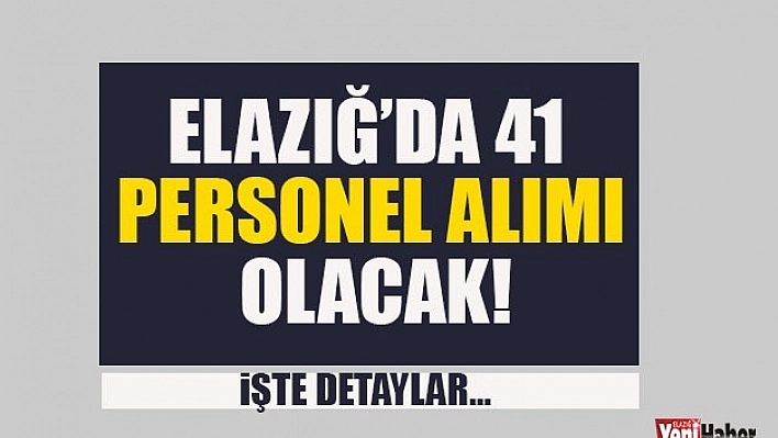 Elazığ'da 41 Personel Alımı Yapılacak!