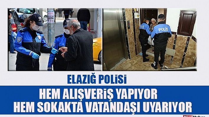 Elazığ Polisi Hem Alışveriş Yapıyor, Hem Sokakta Vatandaşı Uyarıyor