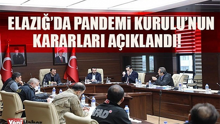 Elazığ'da Pandemi Kurulu'nun Kararları Açıklandı