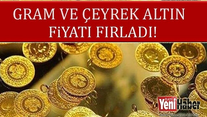 Flaş... Çeyrek ve Gram Altın Fiyatları Fırladı