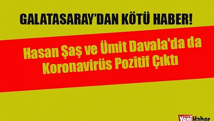 Hasan Şaş ve Ümit Davala'da da Koronavirüs Pozitif Çıktı