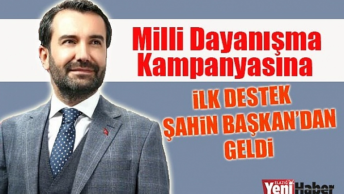 İlk Destek Şahin Başkan'dan Geldi