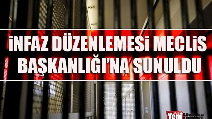 İnfaz Düzenlemesi Meclis Başkanlığı'na Sunuldu