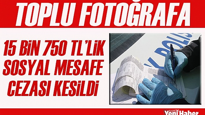 15 Bin 750 TL'lik Sosyal Mesafe Cezası