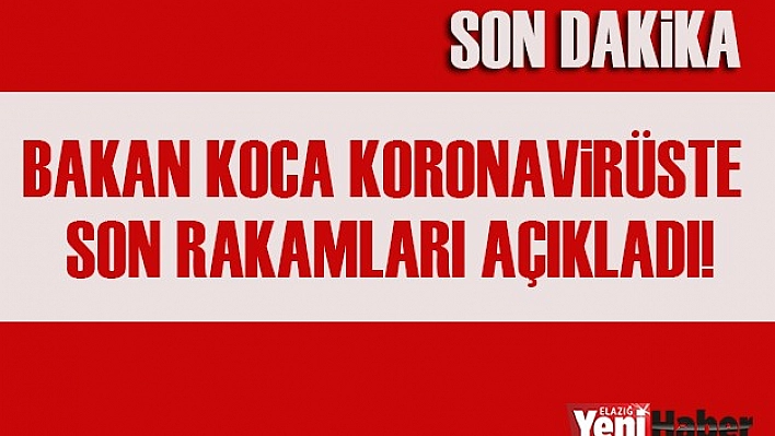 Bakan Koca, Koronavirüs'te Son Durumu Açıkladı