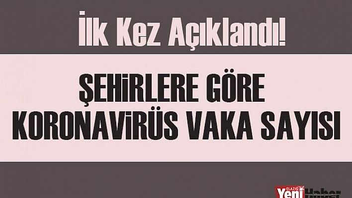 Bakan Koca İllere Göre Vaka Sayısını Açıkladı!