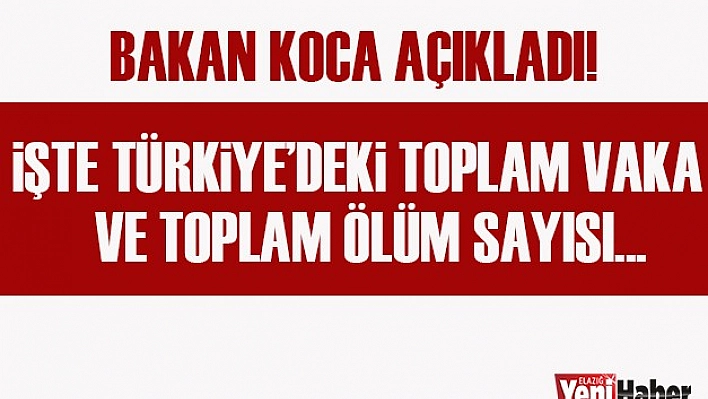 Bakan Koca, Türkiye'deki Koronavirüs Tablosunu Açıkladı