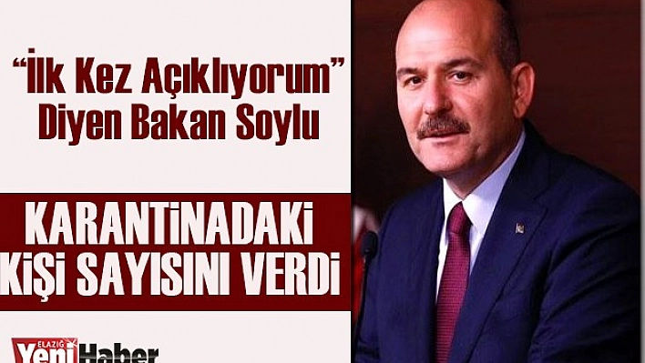 Bakan Soylu, Kaç Kişinin Karantinada Olduğunu Açıkladı!