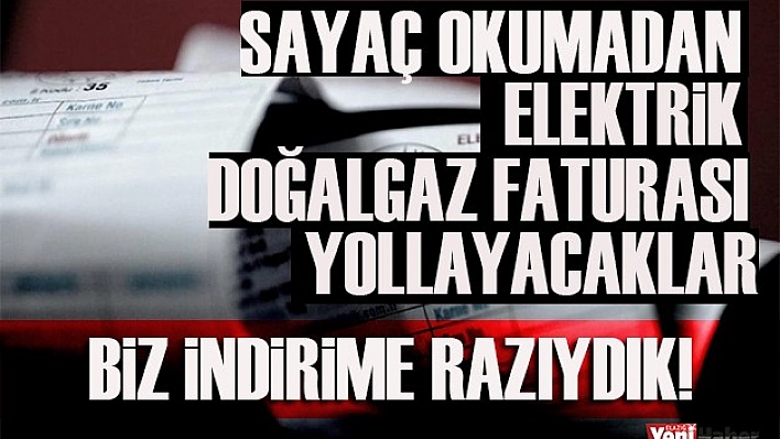 Doğalgaz ve Elektrik Faturaları Sayaç Okunmadan Gelecek