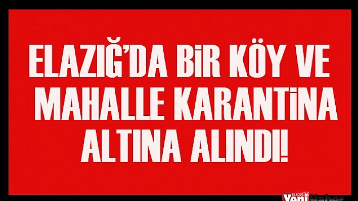 Elazığ'da Bir Köy ve Mahalle Karantinaya Alındı