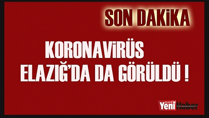 Elazığ'da da, Koronavirüs Vakası Tesbit Edildi!