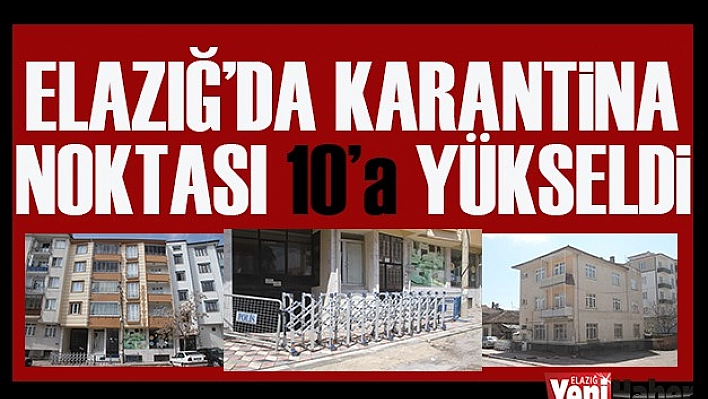 Elazığ'da Karantina Noktası 10'a Yükseldi