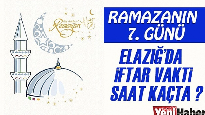 Elazığ'da İftar Vakti Saat Kaçta?