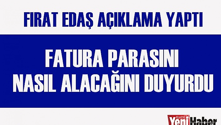 Fırat Edaş Fatura Ödemesinin Nasıl Yapılacağını Açıkladı