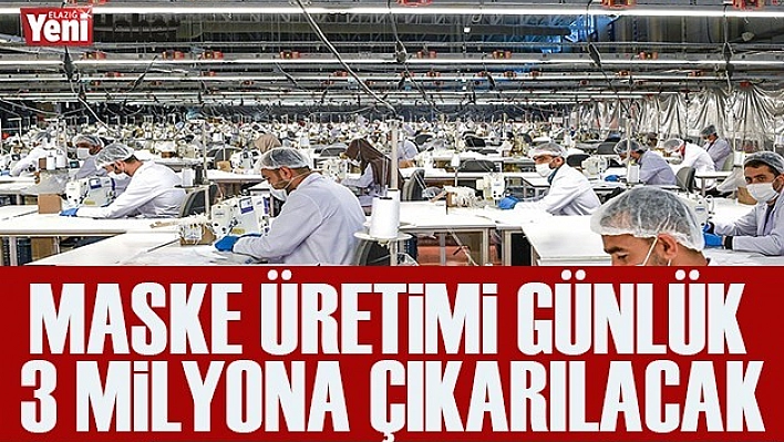 Maske Üretimi Günlük 3 Milyon'a Çıkarılacak