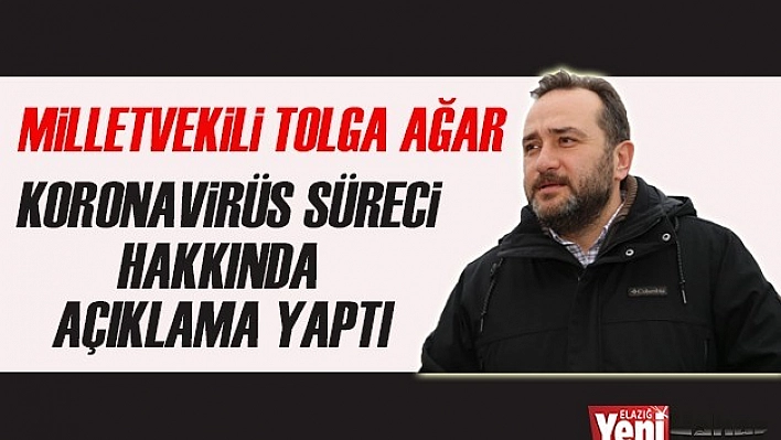 Milletvekili Ağar, Koronavirüs Süreci İle İlgili  Açıklama Yaptı