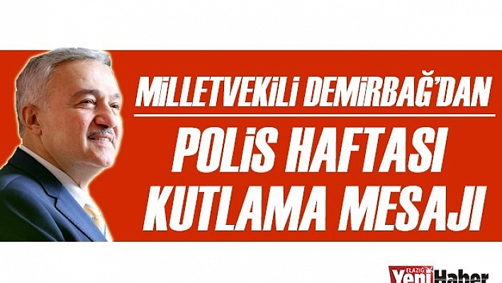Milletvekili Demirbağ'dan Polis Haftası Mesajı