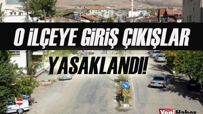 O İlçeye Giriş Çıkışlar Yasaklandı