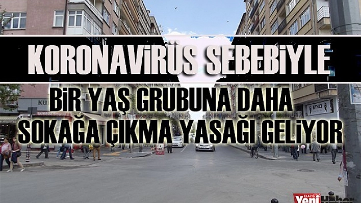 O Yaş Grubuna Sokağa Çıkma Yasağı Geliyor