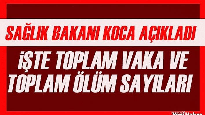 Sağlık Bakanı Koca Son Durumu Açıkladı!