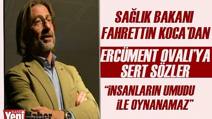 Sağlık Bakanı'ndan Ercüment Ovalı'ya Tepki