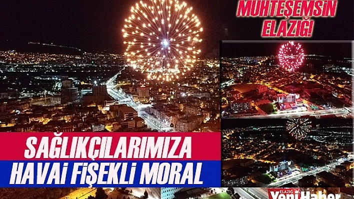 Sağlıkçılarımıza Havai Fişekli Moral
