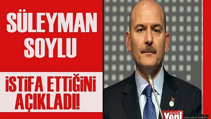 Son Dakika ! Süleyman Soylu İstifa Etti