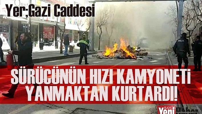Sürücünün Hızı, Kamyoneti Yanmaktan Kurtardı